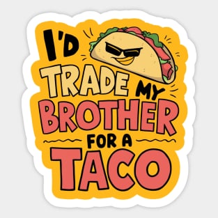 I'd Trade My Brother For A Taco Cinco De Mayo funny Sticker